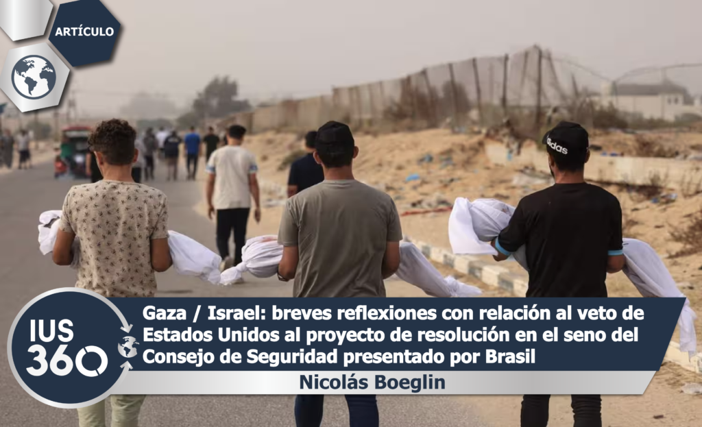 Gaza / Israel: breves reflexiones con relación al veto de Estados Unidos al proyecto de resolución en el seno del Consejo de Seguridad presentado por Brasil | Nicolás Boeglin